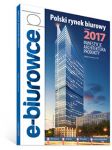 Raport Polski rynek biurowy wydanie 2017. Inwestycje. Architektura. Produkty.